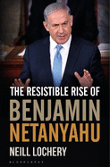 The Resistible Rise of Benjamin Netanyahu