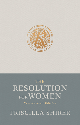 The Resolution for Women, New Revised Edition - Shirer, Priscilla, and Kendrick, Stephen (Foreword by), and Kendrick, Alex (Foreword by)