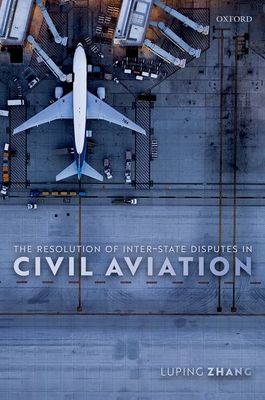 The Resolution of Inter-State Disputes in Civil Aviation - Zhang, Luping