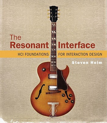 The Resonant Interface: HCI Foundations for Interaction Design - Heim, Steven