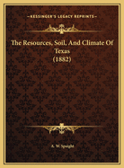 The Resources, Soil, and Climate of Texas (1882)