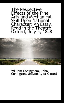 The Respective Effects of the Fine Arts and Mechanical Skill Upon National Character: An Essay, Read - Coningham, John Conington University of