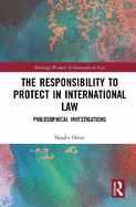 The Responsibility to Protect in International Law: Philosophical Investigations