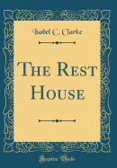 The Rest House (Classic Reprint)