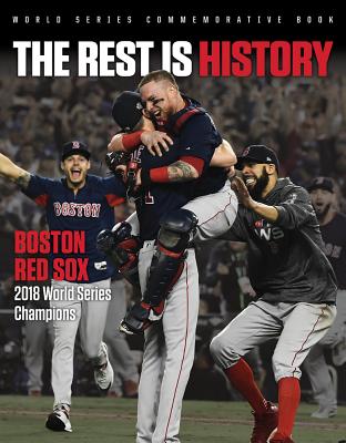 The Rest Is History: Boston Red Sox: 2018 World Series Champions - Triumph Books