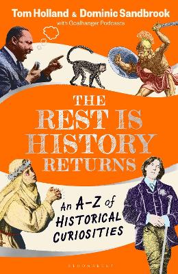 The Rest is History Returns: An A-Z of Historical Curiosities - Sandbrook, Dominic, and Holland, Tom, Dr.