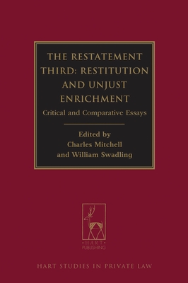 The Restatement Third: Restitution and Unjust Enrichment: Critical and Comparative Essays - Mitchell, Charles, Professor (Editor), and Swadling, William (Editor)