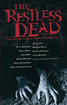 The Restless Dead: Ten Original Stories of the Supernatural - Noyes, Deborah (Editor), and Various