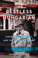 The Restless Hungarian: Modernism, Madness, and the American Dream