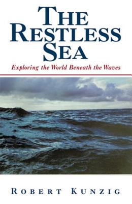The Restless Sea: Exploring the World Beneath the Waves - Kunzig, Robert