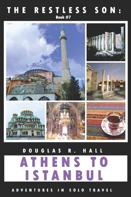 The Restless Son: Athens to Istanbul: Adventures in Solo Travel - Hall, Douglas R