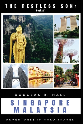 The Restless Son: Singapore / Malaysia: Adventures in Solo Travel - Hall, Douglas R