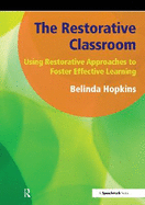 The Restorative Classroom: Using Restorative Approaches to Foster Effective Learning