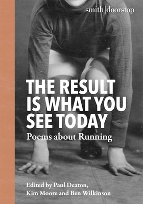 The Result Is What You See Today: Poems about Running - Moore, Kim (Editor), and Deaton, Paul (Editor), and Wilkinson, Ben (Editor)