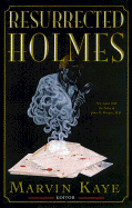 The Resurrected Holmes: New Cases from the Notes of John H. Watson, M.D. - Kaye, Marvin (Editor)