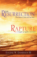 The Resurrection, Rapture: the Dead in Christ Shall Rise First...Caught Up Together With Them
