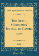 The Retail Merchants' Journal of Canada, Vol. 2: July, 1904 (Classic Reprint)