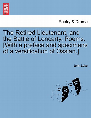 The Retired Lieutenant, and the Battle of Loncarty. Poems. [With a Preface and Specimens of a Versification of Ossian.] - Lake, John