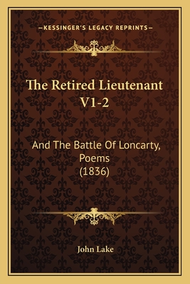 The Retired Lieutenant V1-2: And the Battle of Loncarty, Poems (1836) - Lake, John