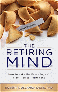 The Retiring Mind: How to Make the Psychological Transition to Retirement