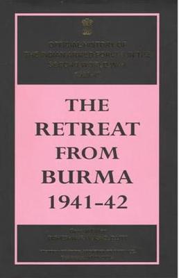 The Retreat from Burma 1941-42 - Litt, Bisheshwar Prasad D. (General editor)