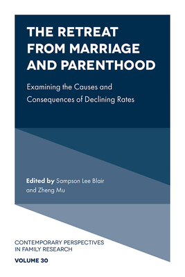 The Retreat from Marriage and Parenthood: Examining the Causes and Consequences of Declining Rates - Blair, Sampson Lee (Editor), and Mu, Zheng (Editor)