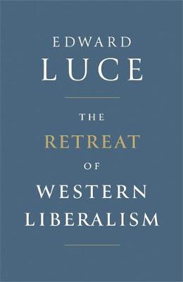 The Retreat of Western Liberalism - Luce, Edward