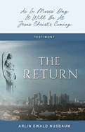 The Return: As In Moses' Day, It Will Be At Jesus Christ's Coming: As In Moses' Day, It Will Be At Jesus Christ's Coming