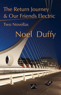 The Return Journey and Our Friends Electric: Two Novellas