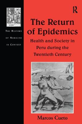 The Return of Epidemics: Health and Society in Peru During the Twentieth Century - Cueto, Marcos