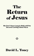 The Return of Jesus: We Don't Have Long to Wait until the Second Coming Takes Place