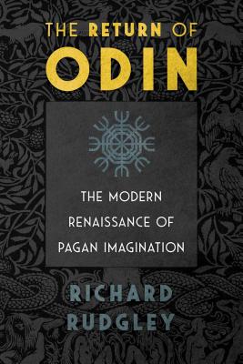 The Return of Odin: The Modern Renaissance of Pagan Imagination - Rudgley, Richard