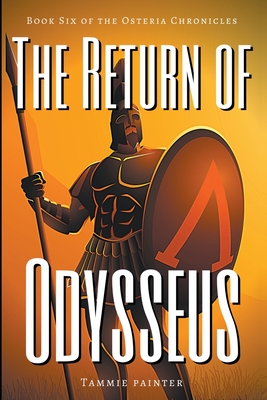 The Return of Odysseus: Book Six of the Osteria Chronicles - Painter, Tammie