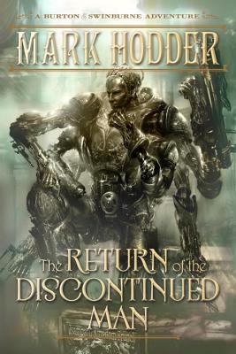 The Return of the Discontinued Man: A Burton & Swinburne Adventure - Hodder, Mark