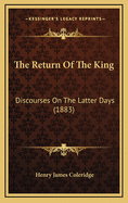 The Return of the King: Discourses on the Latter Days (1883)