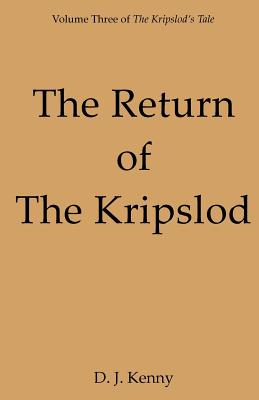 The Return of the Kripslod: Volume Three of The Kripslod's Tale - Kenny, D J