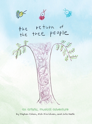 The Return of The Tree People: an Artistic, Musical Adventure - Cohen, Stephen, and Hinrichsen, Rich, and Keefe, Julie