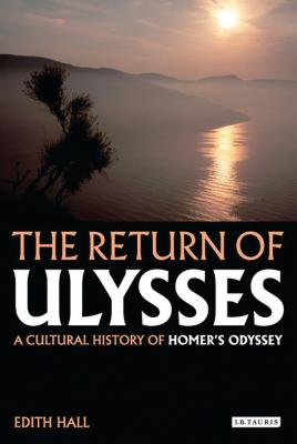 The Return of Ulysses: A Cultural History of Homer's Odyssey - Hall, Edith