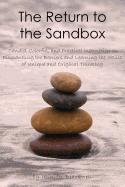 The Return to the Sandbox: Candid, Colorful, and Practical Instruction on Dismantling the Barriers and Learning the Skills of Unique and Original Thinking