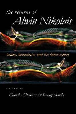 The Returns of Alwin Nikolais: Bodies, Boundaries and the Dance Canon - Gitelman, Claudia (Editor), and Martin, Randy, MD (Editor)