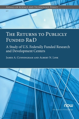 The Returns to Publicly Funded R&D: A Study of U.S. Federally Funded Research and Development Centers - Cunningham, James a, and Link, Albert N