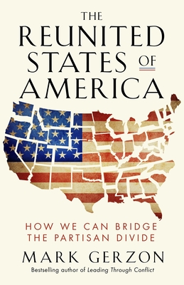 The Reunited States of America: How We Can Bridge the Partisan Divide - Gerzon, Mark