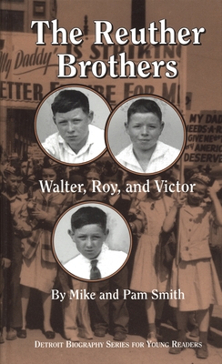 The Reuther Brothers: Walter, Roy, and Victor - Smith, Mike, and Smith, Pam