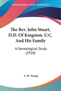 The Rev. John Stuart, D.D. Of Kingston, U.C. And His Family: A Genealogical Study (1920)