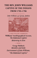 The Rev. John Williams, Captive of the Indians from 1703-1706: A New Volume Combining Willliams' Autobiographica Account, The Redeemed Captive Returning to Zion, with George Sheldon's Heredity and Early Environment of John Williams, "The Redeemed Captive"