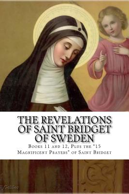 The Revelations of Saint Bridget of Sweden: Books 11 and 12, Plus the 15 Magnificent Prayers of St Bridget - Wright, Darrell (Editor), and Of Sweden, Bridget