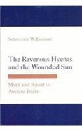 The Revenous Hyenas and the Wounded Sun: Myth and Ritual in Ancient India