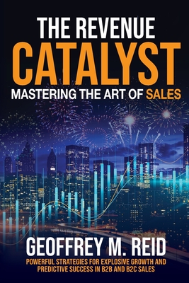 The Revenue Catalyst: Mastering the Art of Sales - Reid, Geoffrey M