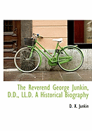 The Reverend George Junkin, D.D., LL.D. a Historical Biography