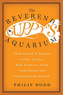 The Reverend Guppy's Aquarium: From Joseph P. Frisbie to Roy Jacuzzi, How Everyday Items Were Named for Extraordinary People